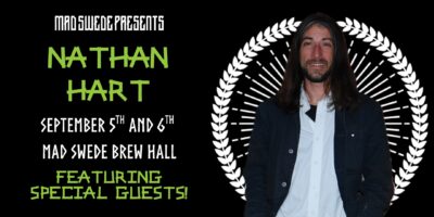 Mad Swede Brew Hall Presents Nathan Hart, September 5th and 6th at Mad Swede Brew Hall accompanied by a photo of Nathan Hart on a black background.