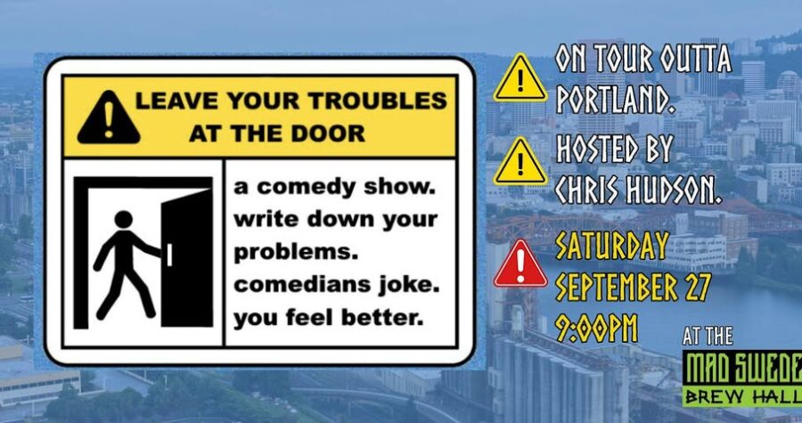 A warning sign with "Leave Your Troubles at the Door" in a yellow rectangle above a white rectangle with a stick figure going through a door next to the words "a comedy show. write down your problems. comedians joke. you feel better. The sign is super-imposed over a black and white photo of the Willamette River flowing through the city of Portland, Oregon.